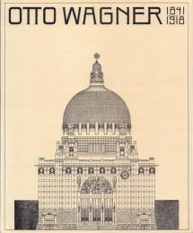 OTTO WAGNER 1841-1918: the Expanding City, the Beginning of Modern Architecture [オットー・ワーグナー]