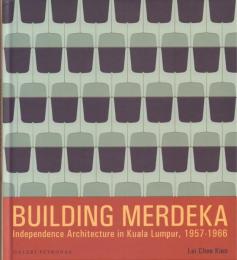 Building Merdeka : Independence Architecture in Kuala Lumpur, 1957-1966