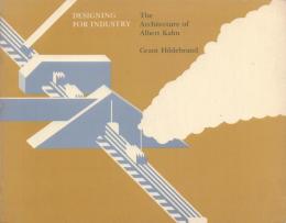 Designing for Industry: The Architecture of Albert Kahn [アルバート・カーンの建築]