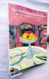 Die Seele einer Zuckerdose. Stillleben und Interieurs in der Villa Flora. Aus der Sammlung Arthur und Hedy Hahnloser-Bühler und aus Schweizer Privat- und Mueumsbesitz.