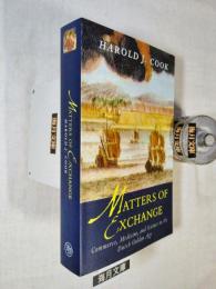 Matters of Exchange : Commerce, Medicine, and Science in the Dutch Golden Age