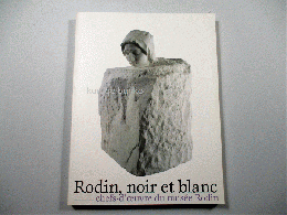 ロダン　創造の秘密-白と黒の新しい世界 : フランス国立ロダン美術館コレクション