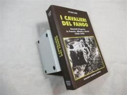 I cavalieri del fango. Racconti di guerra in Francia, Albania e Russia (1940-1943)