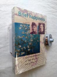 Brief Happiness : The Correspondence of Theo Van Gogh and Jo Bonger (Cahier Vincent, No. 7.)