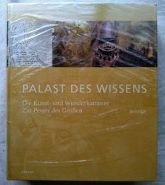 Palast des Wissens Die Kunst- und Wunderkammer Zar Peters des Grossen [Vol. I: Katalog, Vol. II: Beiträge]