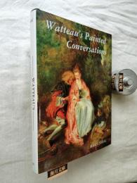 Watteau's Painted Conversations: Art, Literature, and Talk in Seventeenth- and Eighteenth-Century France