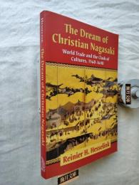 he Dream of Christian Nagasaki : World Trade and the Clash of Cultures, 1560-1640