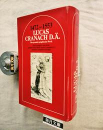 Lucas Cranach D. A. 1472-1553  Das gesamte graphische Werk. Mit Exempeln aus dem graphischen Werk Lucas Cranach d. J. und der Cranachwerkstatt