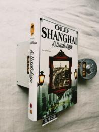 Old Shanghai: A Lost Age