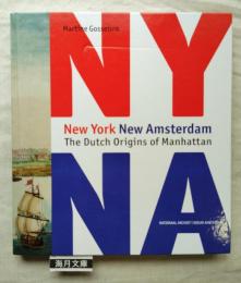New York New Amsterdam, the Dutch Origins of Manhattan