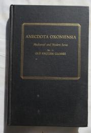（英書） ANECDOTA OXONIENSIA MEDIEVAL AND MODERN SERIES No.11  OLD ENGLISH GLOSSES  chiefly unpublished --Reprint: originally published by Oxfor Clarendon Press, 1900.