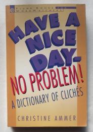 《[英書]》 A DICTIONARY OF CLISHES HAVE A NICE DAY. NO PROBLEM!