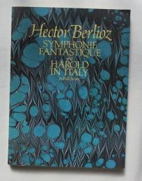 Hector Berlioz SYMPHONIE FANTASTIQUE AND HAROLD IN ITALY in Full Score From the Complete Works Edition Edited by Charles Malherbe and Felix Weingartner