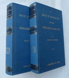 A DICTIONARY OF THE ENGLISH LANGUAGE: IN WHICH The WORDS are deduced from their RIGINALS, AND ILLUSTRATED in their DIFFERENT SIGNIFICATIONS BY EXAMPLES from the best WRITERS. TO WHICH ARE PREFIXED, A HISTORY of the LANGUAGE, AND AN ENGLISH GRAMMAR. 4th Edition  2vols   (Lebanon 覆刻版）  //ジョンソン英語辞典//