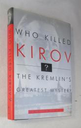 [英書] Who Killed Kirov?: The Kremlin's Greatest Mystery （キーロフをコロしたのは誰か：クレムリン最大のミステリー）