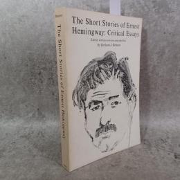 The Short Stories of Ernest Hemingway: Critical Essays. Edited，with an Overview and Checklist，by Jackson J.Benson.