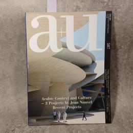a+u　建築と都市　2019年08月号　No.587　アラビアの文化とコンテクスト──ジャン・ヌーヴェルの3作品　最新作品　カタール国立博物館