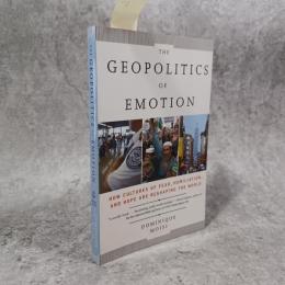 The Geopolitics of Emotion: How Cultures of Fear, Humiliation, and Hope are Reshaping the World