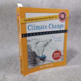 The Politically Incorrect Guide to Climate Change (The Politically Incorrect Guides)