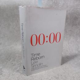 Time Reborn: From the Crisis in Physics to the Future of the Universe