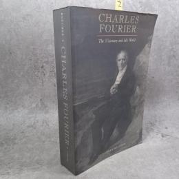 Charles Fourier : the visionary and his world　シャルル・フーリエ伝 : 幻視者とその世界