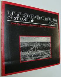 （英文）The architectural heritage of St. Louis, 1803-1891 : from the　Louisiana Purchase to the Wainwright Building : Washington University Gallery of Art, St. Louis, Missouri, January 20-March 14, 1982