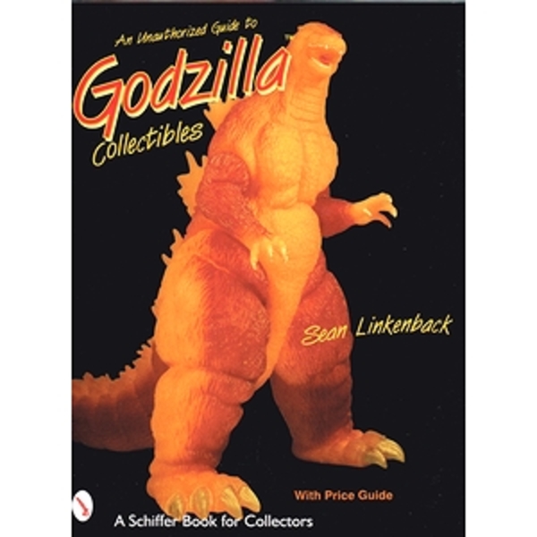 An Unauthorized Guide to Godzilla Collectibles (Schiffer Book for