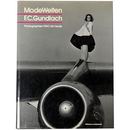 ModeWelten: F. C. Gundlach. Photographien 1950 bis heute