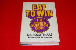 Eat to win : the sports nutrition bible
