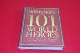 101 world heroes : great men and women for an unheroic age
