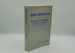 Ernest Hemingway: Six Decades of Criticism