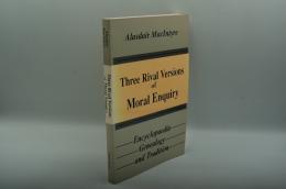 Three Rival Versions of Moral Enquiry: Encyclopaedia, Genealogy, and Tradition