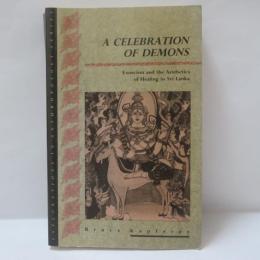 A CELEBRATION OF DEMONS: Exorcism and the Aesthetics of Healing in Sri Lanka