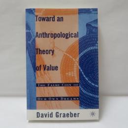 Toward an Anthropological Theory of Value: The False Coin of Our Own Dreams