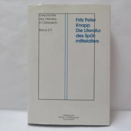 Fritz Peter Knapp Die Literatur des Spät-mittelalters Geschichte der Literatur in Österreich
Band 2/1