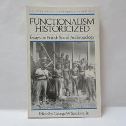 Functionalism Historicized: Essays on British Social Anthropology