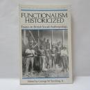 Functionalism Historicized: Essays on British Social Anthropology