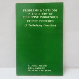 Problems & Methods in the Study of Philippine Indigenous Ethnic Cultures (A Preliminary Overview)