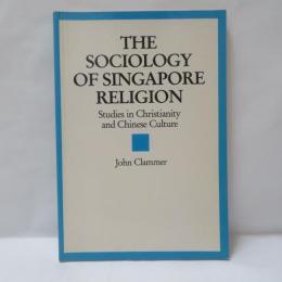 The Sociology of Singapore Religion: Studies in Christianity and Chinese Culture
