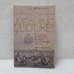 Weaving Cultures: The Invention of Colonial Art and Culture in the Philippines, 1565-1850