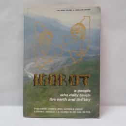 IGOROT : a People Who Daily Touch the Earth and the Sky ~ CSG Series Volume 2 : Cordillera History 