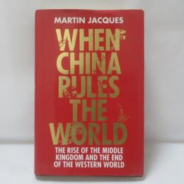 When China rules the world : the rise of the middle kingdom and the end of the Western world
