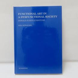 FUNCTIONAL ART IN A DYSFUNCTIONAL SOCIETY: DONALD JUDD’S FURNITURE