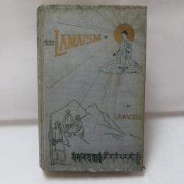 The Buddhism of Tibet or Lamaism with Its Mystic Cults, Symbolism and Mythology, and Its Relation to Indian Buddhism