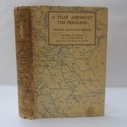 A YEAR AMONGST THE PERSIANS IMPRESSIONS AS TO THE LIFE, CHARACTER, & THOUGHT OF THE PEOPLE OF PERSIA