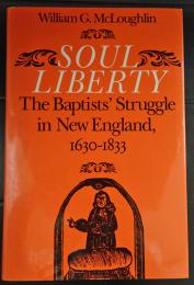 Soul Liberty: The Baptists' Struggle in New England, 1630-1833 