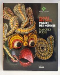 Visages des dieux, visages des hommes: Masques d'Asie