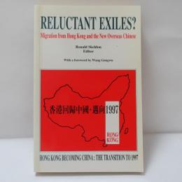 Reluctant Exiles?: Migration from Hong Kong and the New Overseas Chinese