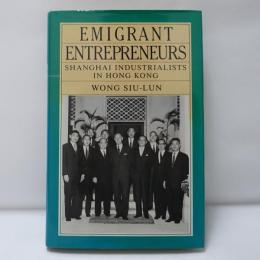 Emigrant Entrepreneurs: Shanghai Industrialists in Hong Kong