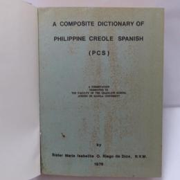 a composite dictionary of philippine creole spanish (pcs) a dissertation presented to the faculty of the graduate school ateneo de manila university